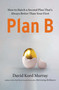 Plan B (How to Hatch a Second Plan That's Always Better Than Your First) by David Kord Murray, 9781439198377