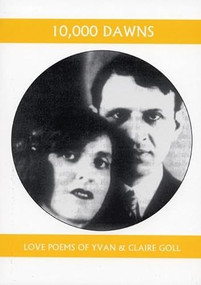 10,000 Dawns (The Love Poems of Claire and Yvan Goll) by Yvan Goll, Claire Goll, Thomas Rain Crowe, Nan Watkins, 9781893996274