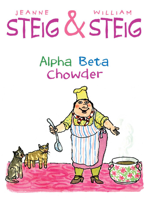 Alpha Beta Chowder by Jeanne Steig, William Steig, 9781481440608
