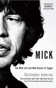 Mick (The Wild Life and Mad Genius of Jagger) by Christopher Andersen, 9781451661453