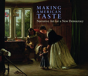 Making American Taste (Narrative Art for a New Democracy) by Barbara Dayer Gallati, Linda S. Ferber, Ella M. Foshay, Kimberly Orcutt, 9781904832768