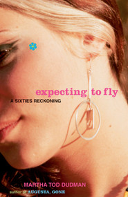 Expecting to Fly (A Sixties Reckoning) by Martha Tod Dudman, 9781416568117
