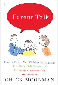 Parent Talk (How to Talk to Your Children in Language That Builds Self-Esteem and Encourages Responsibility) by Chick Moorman, 9780743236249