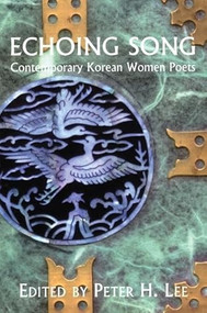 Echoing Song (Contemporary Korean Women Poets) by Peter H. Lee, 9781893996359