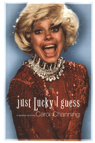 Just Lucky I Guess (A Memoir of Sorts) by Carol Channing, 9781416567684