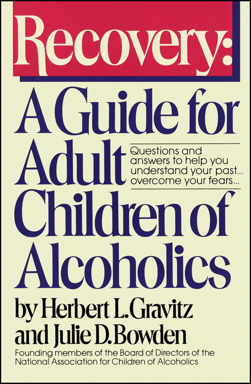 Recovery (A Guide for Adult Children of Alcoholics) by Herbert L. Gravitz, Julie D. Bowden, 9780671645281