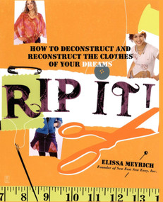 Rip It! (How to Deconstruct and Reconstruct the Clothes of Your Dreams) by Elissa Meyrich, 9780743268998