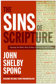 The Sins of Scripture (Exposing the Bible's Texts of Hate to Reveal the God of Love) by John Shelby Spong, 9780060778408