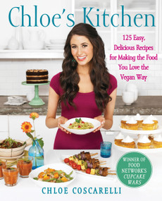 Chloe's Kitchen (125 Easy, Delicious Recipes for Making the Food You Love the Vegan Way) by Chloe Coscarelli, Neal D. Barnard, Miki Duisterhof, 9781451636741