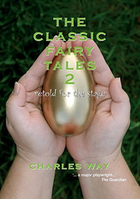 Classic Fairy Tales 2 (Retold for the Stage) by Charles Way, 9780955156670