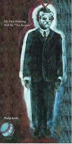 My First Painting Will Be "The Accuser" by Philip Jenks, 9780976161202