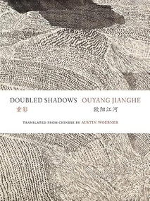 Doubled Shadows (Selected Poetry of Ouyang Jianghe) by Ouyang Jianghe, Austin Woerner, 9780981552170