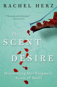 The Scent of Desire (Discovering Our Enigmatic Sense of Smell) - 9780060825386 by Rachel Herz, 9780060825386