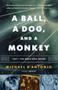 A Ball, a Dog, and a Monkey (1957 -- The Space Race Begins) by Michael D'Antonio, 9780743294324
