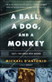 A Ball, a Dog, and a Monkey (1957 -- The Space Race Begins) by Michael D'Antonio, 9780743294324