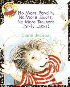 No More Pencils, No More Books, No More Teacher's Dirty Looks! - 9780060791162 by Diane deGroat, Diane deGroat, 9780060791162