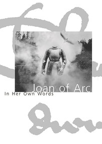 Joan of Arc: In Her Own Words by Joan of Arc, Willard Trask, 9781885983084