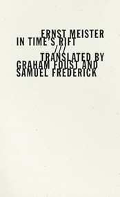 In Time's Rift (Im Zeitspalt) by Ernst Meister, Graham Foust, Samuel Frederick, 9781933517629