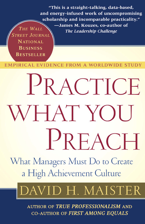 Practice What You Preach (What Managers Must Do to Create a High Achievement Culture) by David H. Maister, 9780743223201