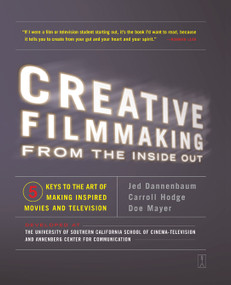 Creative Filmmaking from the Inside Out (Five Keys to the Art of Making Inspired Movies and Television) by Jed Dannenbaum, Carroll Hodge, Doe Mayer, 9780743223195