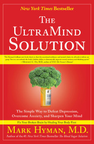 The UltraMind Solution (The Simple Way to Defeat Depression, Overcome Anxiety, and Sharpen Your Mind) by Mark Hyman, 9781416549727