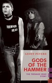 Gods of the Hammer (The Teenage Head Story) by Geoff Pevere, 9781552452844