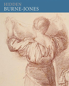 Hidden Burne-Jones (Works on Paper by Edward Burne-Jones from Birmingham Museums and Art Gallery) by John Christian, 9781904832300