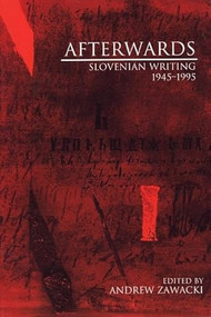 Afterwards (Slovenian Writing 1945-1995) by Andrew Zawacki, 9781877727979