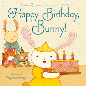 Happy Birthday, Bunny! by Liz Garton Scanlon, Stephanie Graegin, 9781442402874
