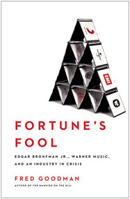 Fortune's Fool (Edgar Bronfman, Jr., Warner Music, and an Industry in Crisis) by Fred Goodman, 9780743269995
