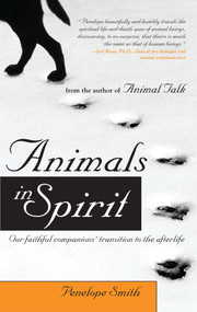 Animals in Spirit (Our Faithful Companions' Transition to the Afterlife) by Penelope Smith, 9781582701776