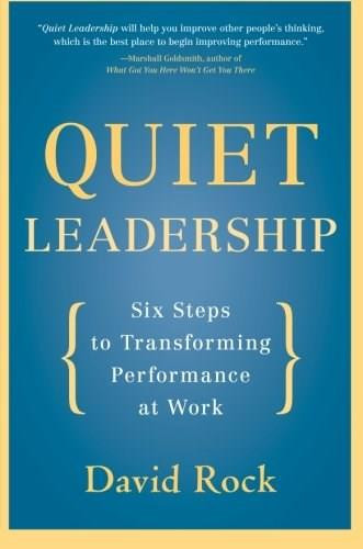 Quiet Leadership (Six Steps to Transforming Performance at Work) - 9780060835910 by David Rock, 9780060835910