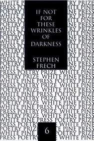 If Not for These Wrinkles of Darkness (Rembrandt van Rijn: A Self-Portrait) by Stephen Frech, 9781893996137