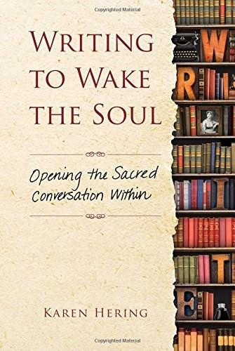 Writing to Wake the Soul (Opening the Sacred Conversation Within) by Karen Hering, 9781582705996