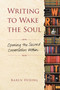 Writing to Wake the Soul (Opening the Sacred Conversation Within) by Karen Hering, 9781582705996