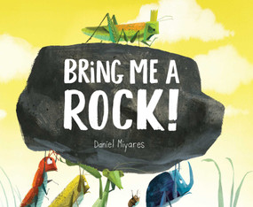 Bring Me a Rock! by Daniel Miyares, Daniel Miyares, 9781481446020
