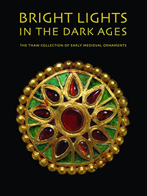Bright Lights in the Dark Ages (The Thaw Collection of Early Medieval Ornaments) by Noël  Adams, 9781907804250