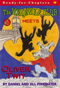 The Werewolf Club Meets Oliver Twit by Daniel Pinkwater, Jill Pinkwater, 9780689845710