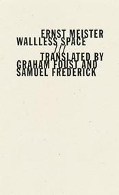 Wallless Space by Ernst Meister, Graham Foust, Samuel Frederick, 9781933517940