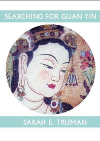 Searching for Guan Yin by Sarah  Truman, 9781935210283