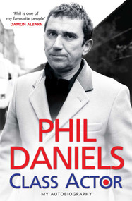 Phil Daniels - Class Actor by Phil Daniels, 9781847376206