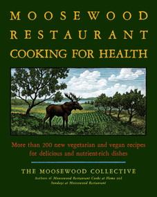 The Moosewood Restaurant Cooking for Health (More Than 200 New Vegetarian and Vegan Recipes for Delicious and Nutrient-Rich Dishes) by Moosewood Collective, 9781416548874