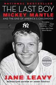 The Last Boy (Mickey Mantle and the End of America's Childhood) by Jane Leavy, 9780060883539