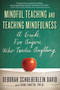 Mindful Teaching and Teaching Mindfulness (A Guide for Anyone Who Teaches Anything) by Deborah Schoeberlein David, Suki Sheth, 9780861715671