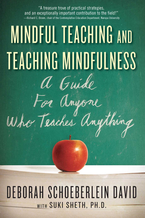 Mindful Teaching and Teaching Mindfulness (A Guide for Anyone Who Teaches Anything) by Deborah Schoeberlein David, Suki Sheth, 9780861715671