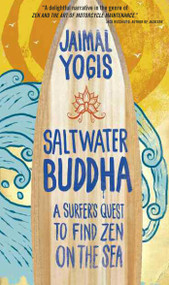 Saltwater Buddha (A Surfer's Quest to Find Zen on the Sea) by Jaimal Yogis, 9780861715350