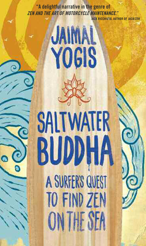 Saltwater Buddha (A Surfer's Quest to Find Zen on the Sea) by Jaimal Yogis, 9780861715350