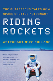 Riding Rockets (The Outrageous Tales of a Space Shuttle Astronaut) by Mike Mullane, 9780743276832