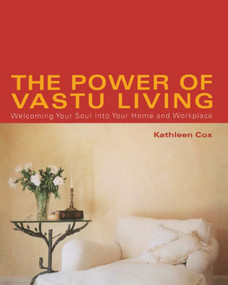 The Power of Vastu Living (Welcoming Your Soul into Your Home and Workplace) by Kathleen Cox, 9780743424073