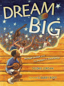 Dream Big (Michael Jordan and the Pursuit of Excellence) by Deloris Jordan, Barry Root, 9781442412705